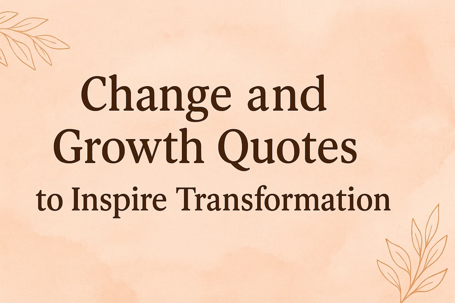 Change and Growth Quotes to Inspire Transformation