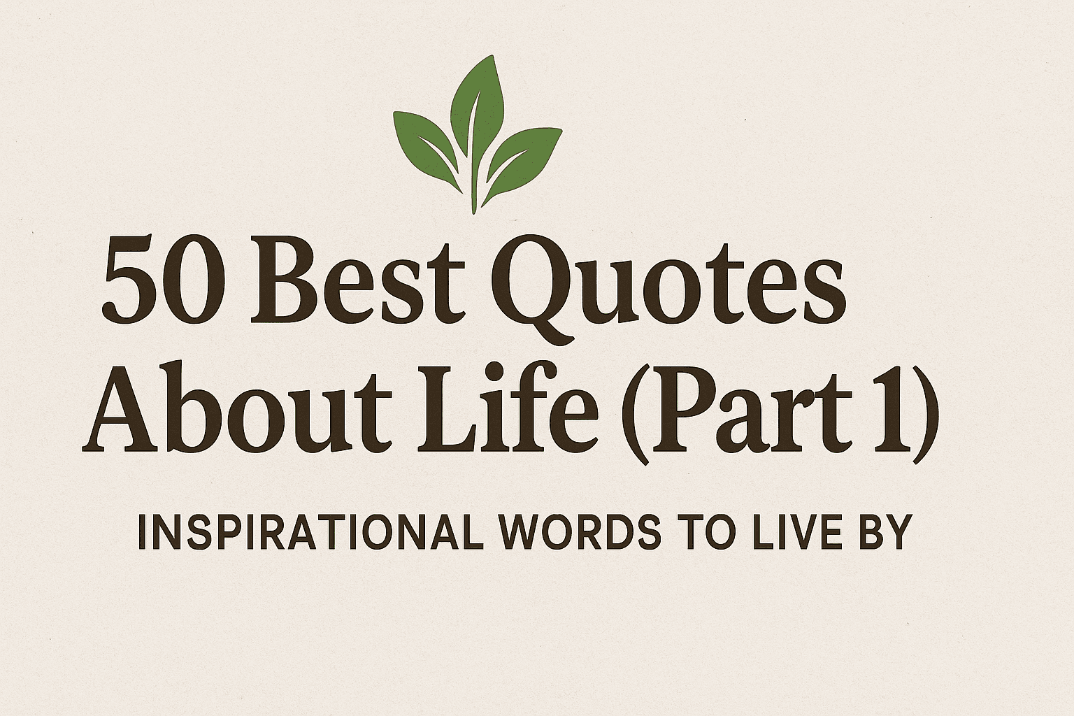 50 Best Quotes About Life & Love (Part 1) – Inspirational Words to Live By
