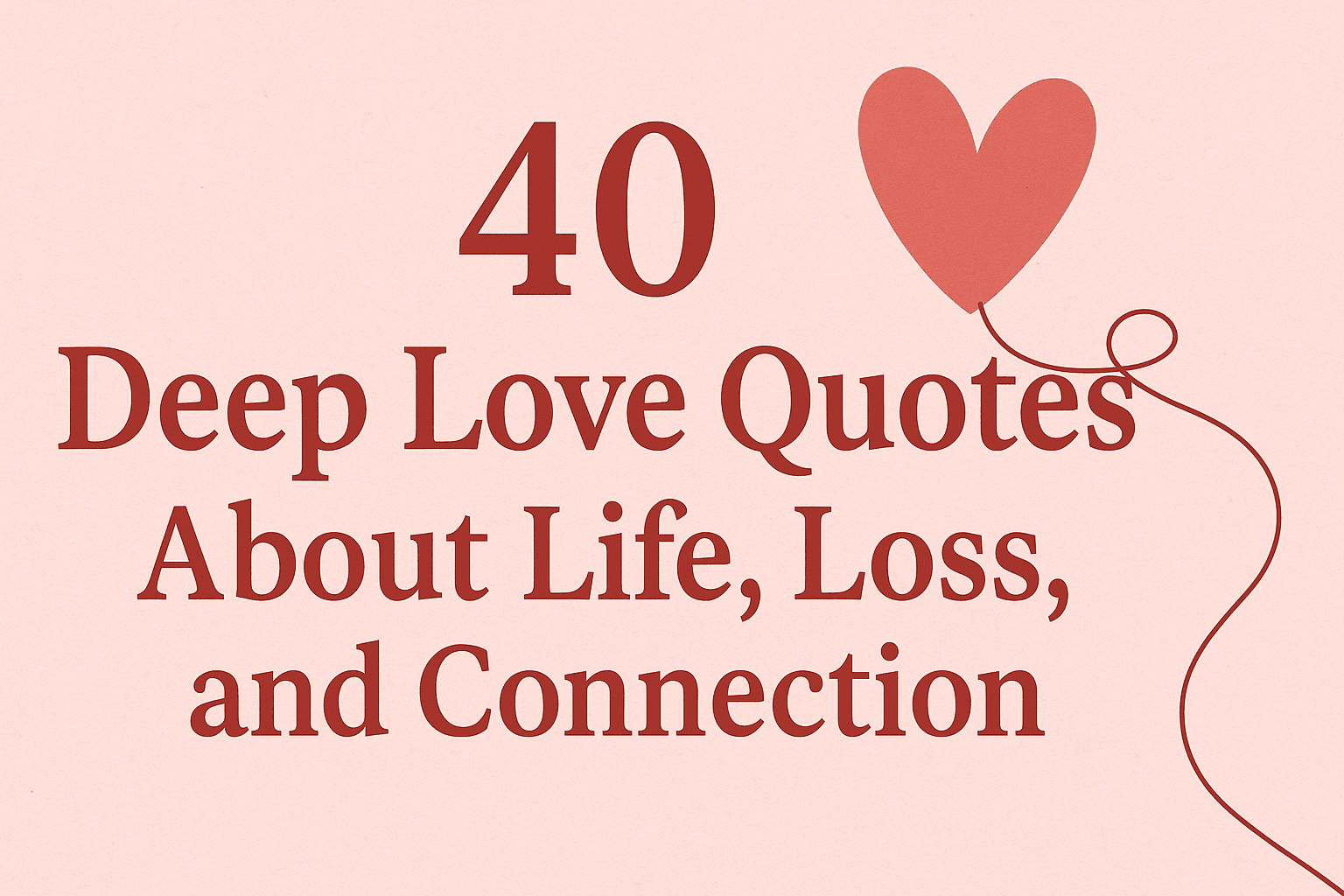 40 Deep Love Quotes About Life, Loss, and Connection (Part 3)